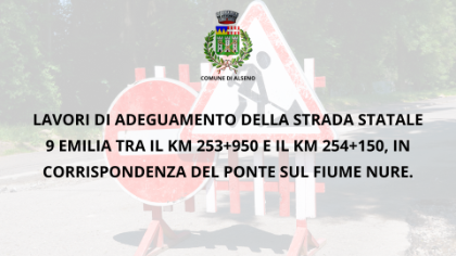 Lavori di adeguamento della Strada statale 9 Emilia tra il km 253+950 e il km 254+150, in corrispondenza del Ponte sul Nure Lavori di adeguamento della Strada statale 9 Emilia tra il km 253+950 e il km 254+150, in corrispondenza del Ponte sul Nure